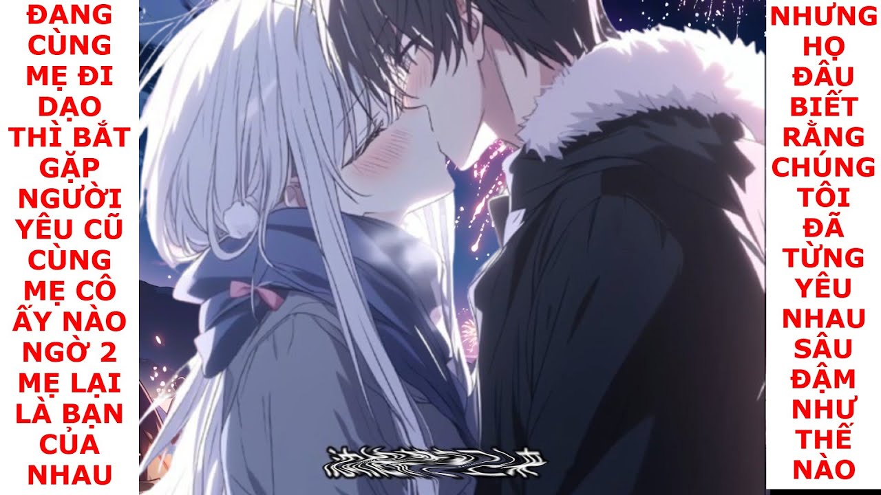 FULL Đang đi dạo với mẹ anh vô tình phát hiện, bạn gái cũ là con gái bạn thân của mẹ anh