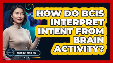 How Do BCIs Interpret Intent From Brain Activity?