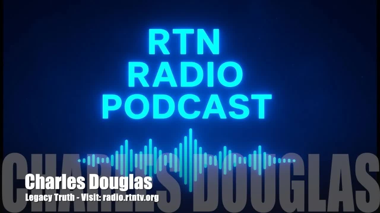Legacy Truth - Charles Douglas - Radio RTN - 9th Feb 2026