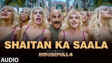 Full Audio: Shaitan Ka Saala | Housefull4 | Akshay Kumar | Sohail Sen Feat. Vishal Dadlani