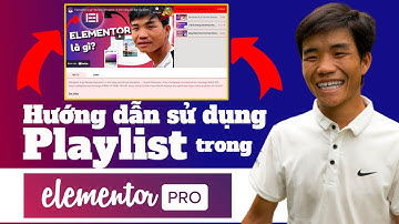 Tính năng hữu ích của Elementor Pro:  Elementor Playlist (Sử dụng Playlist toàn tập)