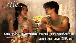 Kang Ziqi (康子奇) – Everything Starts From Meeting You (一切从遇见你开始) | Speed And Love《双轨》OST Lyrics Indo