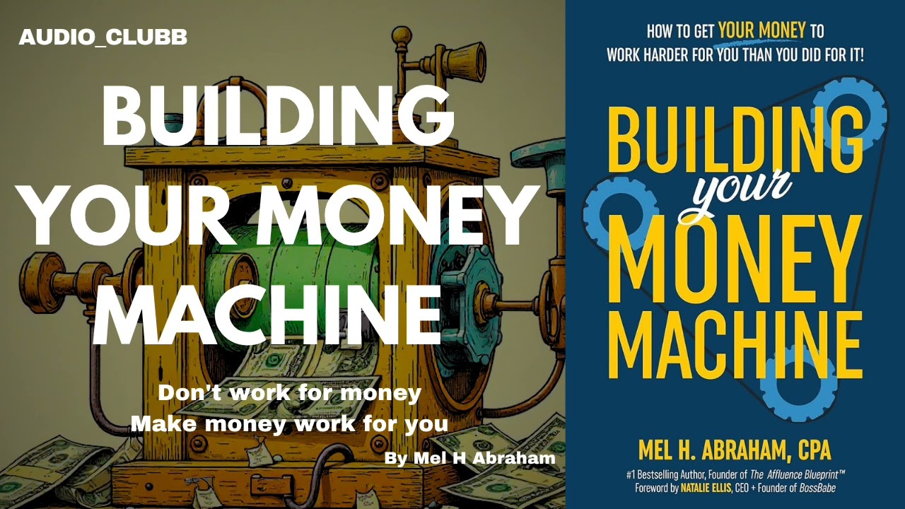 Building Your Money Machine: Mel Abraham’s Step-by-Step Plan to Make Your Money Work Harder Than You