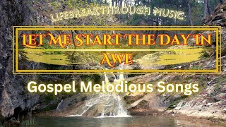 Let Me Start The Day In Awe- Melodious Gospel Music by Lifebreakthrough