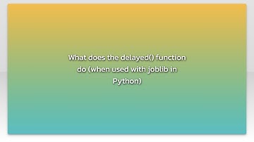 What does the delayed() function do (when used with joblib in Python)