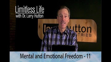 Limitless Life with Dr Larry Hutton - Mental & Emotional Freedom - Part 11