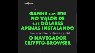 Ganhe 0,01 Eth No Valor De 1, 63 Dólares Apenas Instalando O Navegador Criypto Browser