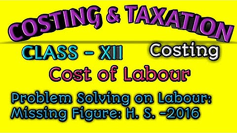 Costing Class XII -  Cost of Labour: Problem Solving on Labour Halsay & Rowan Methods; HS- 2016