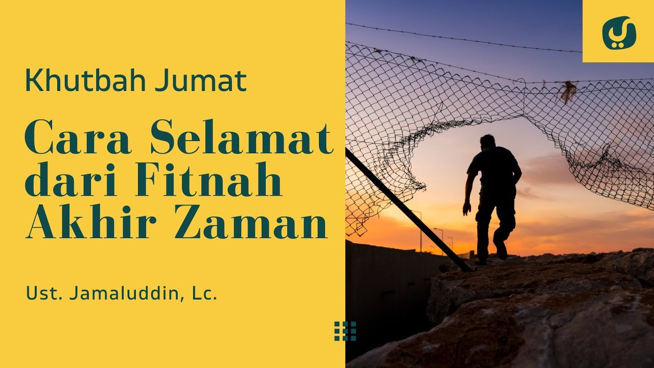 Cara Selamat dari Fitnah Akhir Zaman - Ustadz Jamaludin, Lc. - Khutbah Jumat