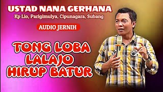 TONG LOBA LALAJO HIRUP BATUR, Ustad Nana Gerhana terbaru di Kp lio, Parigimulya, Cipunagara, Subang