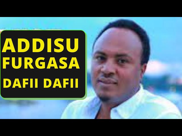 Addisu furgasa |Dafii Dafii(Oromo Music) class=
