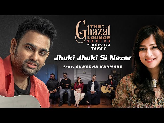 Jhuki Jhuki Si Nazar| The Ghazal Lounge Series| Kshitij Tarey ft. Sumedha Karmahe| Jagjit Singh
