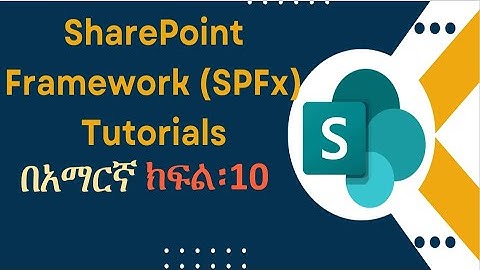 10  Developing and Deploying  SPFX Webpart SharePoint framework in Amharic Ethiopia