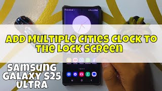How to Add Multiple Cities Clock to the Lock Screen Samsung Galaxy S25 Ultra screenshot 5