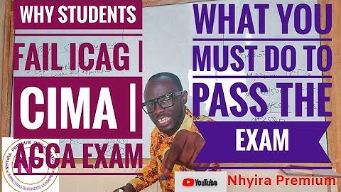 Why Students Fail ICAG |CIMA |ACCA |CFA Exams & What You Must Do  - Nhyira Premium