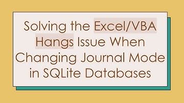 Solving the Excel/VBA Hangs Issue When Changing Journal Mode in SQLite Databases