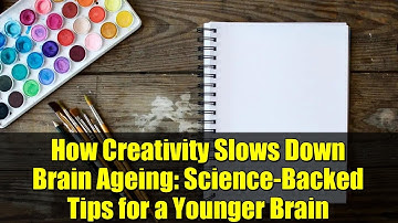 How Creativity Slows Down Brain Ageing: Science-Backed Tips for a Younger Brain