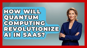 How Will Quantum Computing Revolutionize AI In SaaS? - The SaaS Pros Breakdown