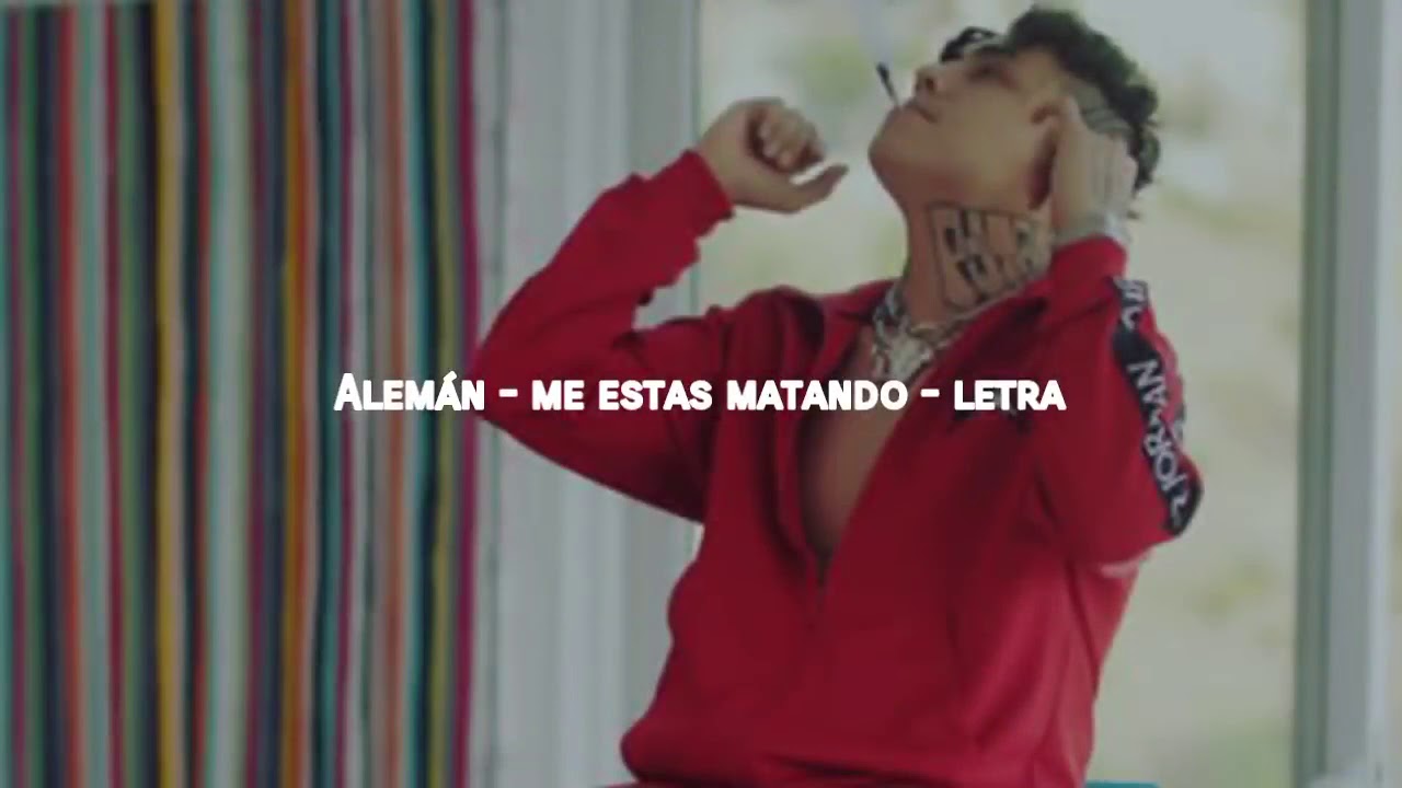 Alemán//Me estás Matando//Letra - YouTube
