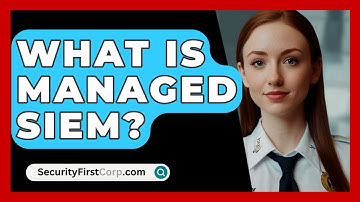 What Is Managed SIEM? - SecurityFirstCorp.com