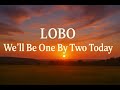 We`ll Be One By Two Today - Lobo | 마음이 편안해지는 풍경 영상 🎵