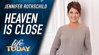 Jennifer Rothschild: Heaven Is Close (LIFE Today)