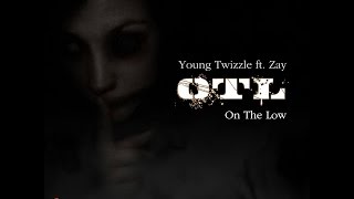 Young Twizzle Ft Zay - OTL (OnTheLow)
