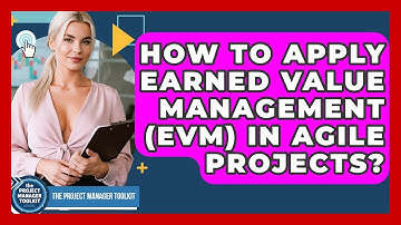 How To Apply Earned Value Management (EVM) In Agile Projects? - The Project Manager Toolkit