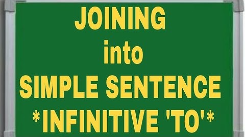 JOINING of SENTENCES : SIMPLE SENTENCE  (Part 1) *USING INFINITIVE 