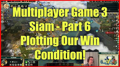 Civ 5 Multiplayer Game 3 - Siam [Part 6]: Plotting Our Win Condition!