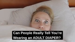 Can People Really Tell Youre Wearing A Diaper The Truth Nobody Talks About