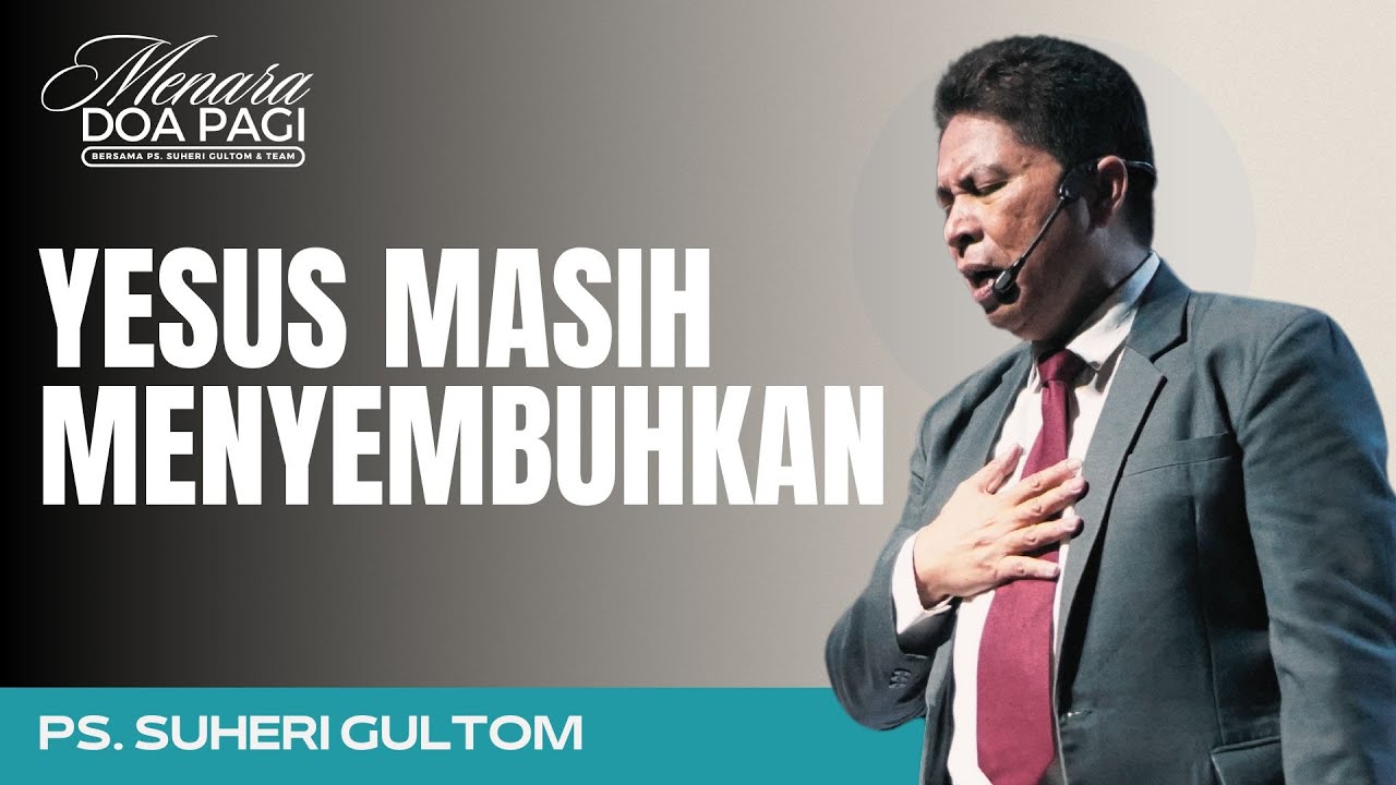 YESUS MASIH MENYEMBUHKAN | Ps. Suheri Gultom | Khotbah MENARA DOA PAGI