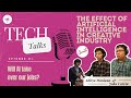 The effect of artificial intelligence in the creative industry  tech talks  episode 01