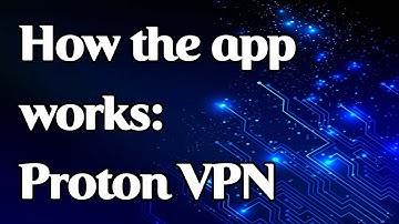 How the Proton VPN app works