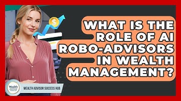 What Is The Role Of AI Robo-Advisors In Wealth Management? - Wealth Advisor Success Hub
