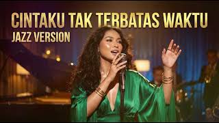 Cintaku Tak Terbatas Waktu  Anie Carera  Best Jazz Version