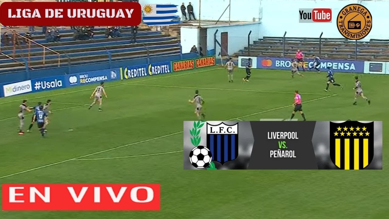 LIVERPOOL VS PEÑAROL EN VIVO POR GRANEGA ⚽ URUGUAY: PRIMERA DIVISIÓN -  PLAYOFFS - FINAL 