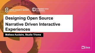 Designing Open Source Narrative Driven Interactive Experiences - Melissa Auclaire, Studio Triome