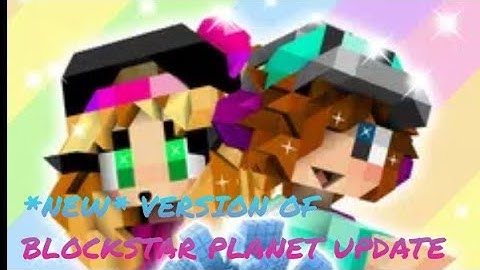 *NEW* BLOCKSTAR PLANET UPDATE VERSION??!!?? IS IT OUT OF VERSION??!! WHAT HAPPENED TO THE OLD ONE??!