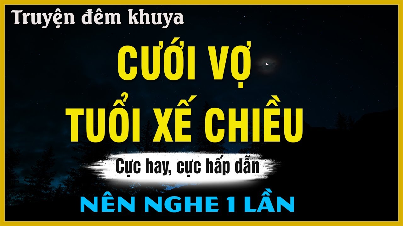 Truyện Hay Tuổi Già - CƯỚI VỢ TUỔI XẾ CHIỀU | Đọc Truyện Đêm Khuya