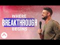 Where Breakthrough Begins | Pastor Steven Furtick