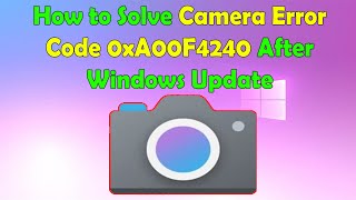 Fix Camera Not Working - Error Code 0xA00F4240 After Update Net Worth