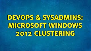 Famous DevOps & SysAdmins: Microsoft windows 2012 clustering Profile