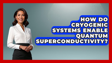 How Do Cryogenic Systems Enable Quantum Superconductivity? - Quantum Tech Explained