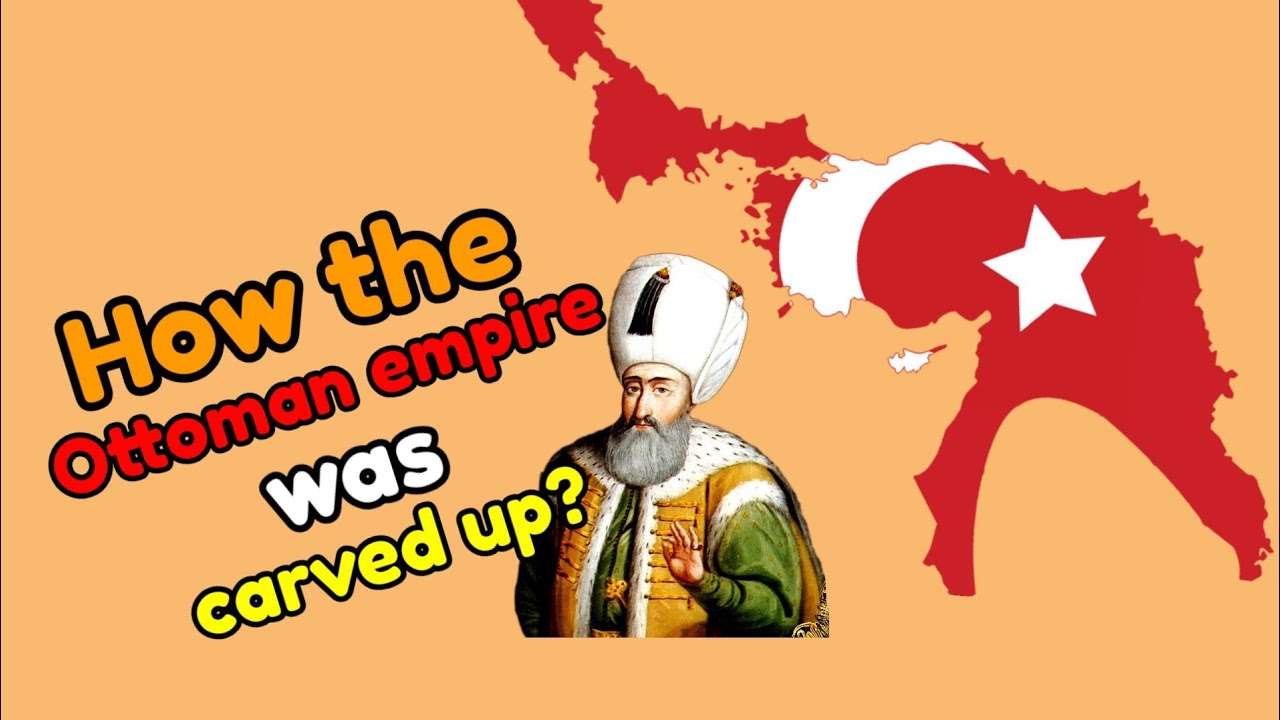 How the Ottoman empire was carved up? History of Ottoman empire YouTube