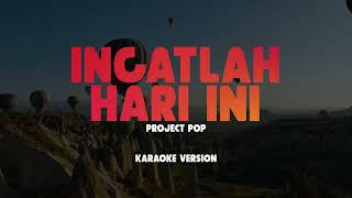 INGATLAH HARI INI - PROJECT POP | Lirik Lagu Karaoke Hits 2024 | Karaoke No Vocal