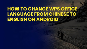 How to Change WPS Office Language from Chinese to English on Android