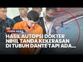 Hasil autopsi dante keluar tak ada tanda kekerasan di tubuh tapi ditemukan tumbuhan air di sumsum