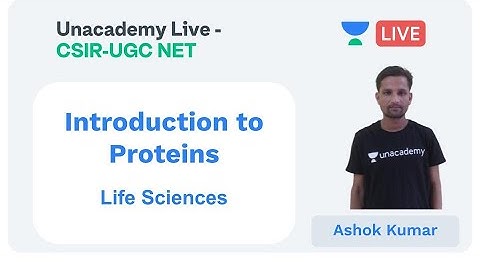 Introduction to Proteins | Life Sciences | Unacademy Live - CSIR UGC NET | Ashok Kumar