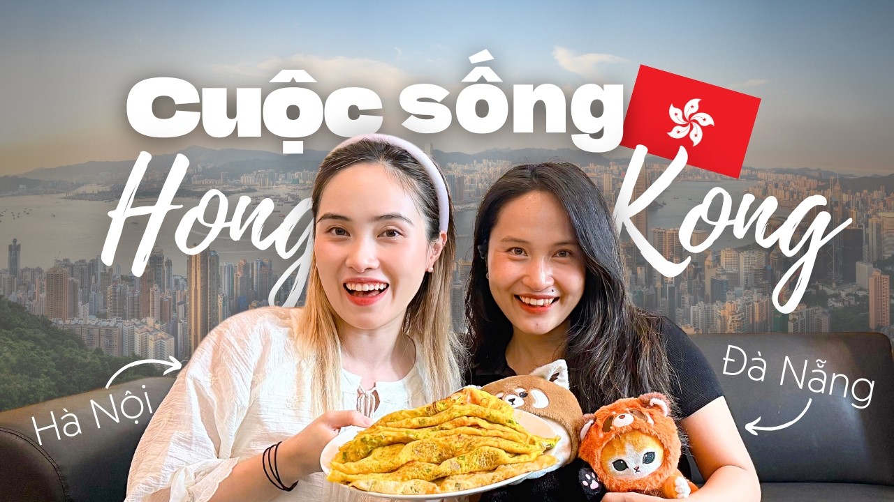 Cuộc Sống Hong Kong Sau 1 Năm: Chi Phí Sinh Hoạt, Cơ Hội Việc Làm, Trải Nghiệm Đầy Bất Ngờ!!!